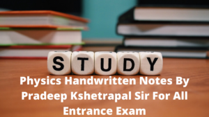 Physics Handwritten Notes By Pradeep Kshetrapal Sir For All Entrance Exam
